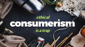 Why Ethical Consumerism Is a Trap Preview